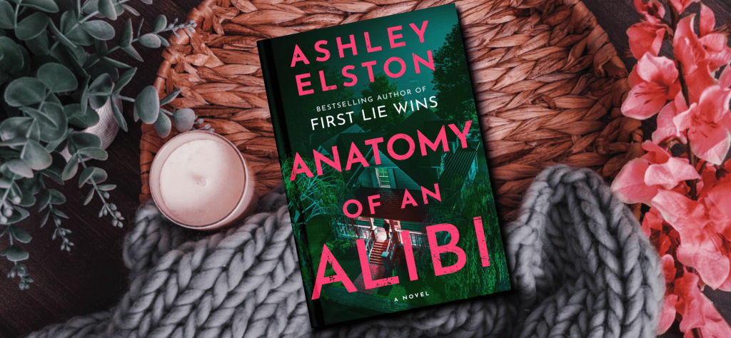 The image features the book cover for Anatomy of an Alibi by Ashley Elston. The cover shows a woman standing in the light of an open doorway of a house surrounded by trees. The background features a wicker plate and pink flowers.