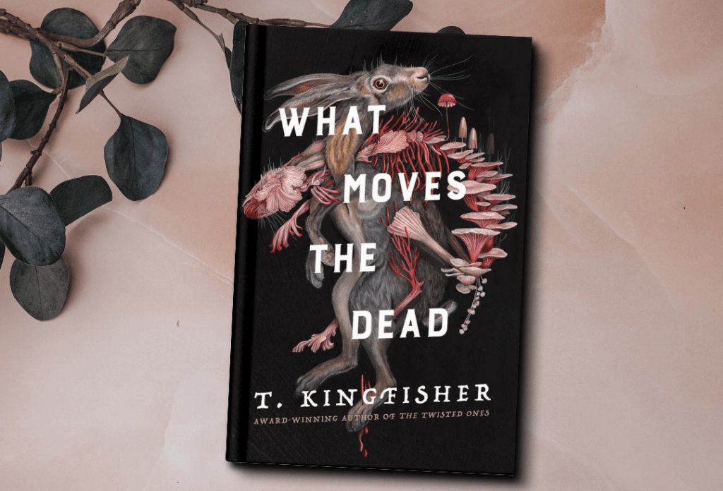 The cover of the book What Moves the Dead by T. Kingfisher. The cover features a twisted rabbit with fungi growing around it.